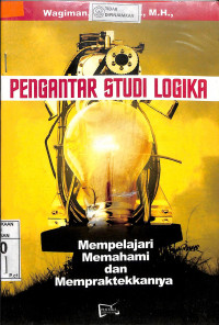 PENGANTAR STUDI LOGIKA : Mempelajari, Memahami dan Mempraktekkannya