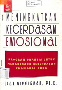 MENINGKATKAN KECERDASAN EMOSIONAL : Program Praktis untuk Merangsang Kecerdasan Emosional Anda