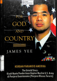 FOR GOD AND COUNTRY : Korban Paranoid Amerika = The Untold Story : Kisah Nyata Penderitaan Kapten Muslim U.S. Army di Penjara Guantanamo (Penjara Khusus Teroris)