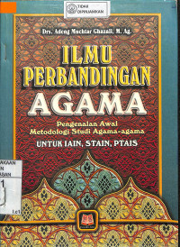 ILMU PERBANDINGAN AGAMA : Pengenalan Awal Metodologi Studi Agama-agama untuk IAIN, STAIN, PTAIS