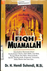 FIQH MUAMALAH: Membahas Ekonomi Islam, Hak Milik, Fungsi Harta, Etika: Jual Beli, Hutang Piutang dan Gadai, Bunga Bank dan Riba, Koperasi, Asuransi, dan lain-lain