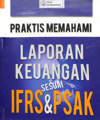 PRAKTIS MEMAHAMI LAPORAN KEUANGAN SESUAI IFRS & PSAK