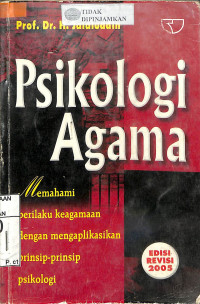 PSIKOLOGI AGAMA : Memahami Perilaku Keagamaan dengan Mengaplikasikan Prinsip-Prinsip Psikolog