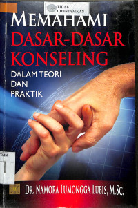 MEMAHAMI DASAR-DASAR KONSELING DALAM TEORI DAN PRAKTIK