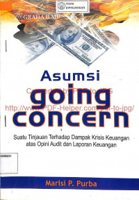 ASUMSI GOING CONCERN : Suatu Tinjauan terhadap Dampak Krisis Keuangan atas Opini Audit dan Laporan Keuangan