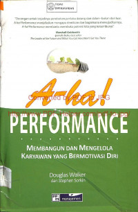 A-HA! PERFORMANCE: Membangun dan Mengelola Karyawan yang Bermotivasi Diri