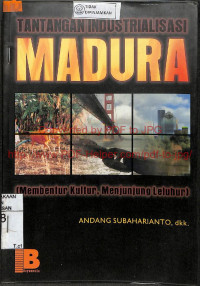 TANTANGAN INDUSTRIALISASI MADURA : Membentur Kultur, Menjunjung Leluhur