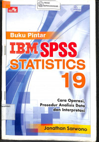 BUKU PINTAR IBM SPSS STATISTICS 19 : Cara Operasi, Prosedur Analisis Data Dan Interpretasi