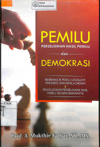 PEMILU PERSELISIHAN HASIL PEMILU DAN DEMOKRASI : Membangun Pemilu Legelatif , Presiden, Dan Kepala Daerah & Penyelesaian Perselisihan Hasil Pemilu  Secara  demokratis