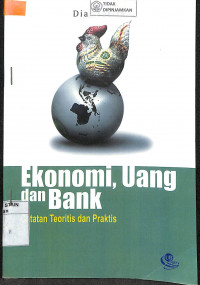 EKONOMI, UANG DAN BANK : Catatan Teoritis dan Praktis