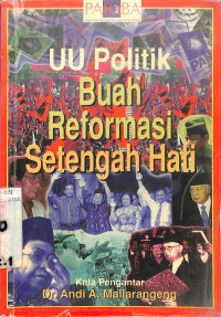 UU POLITIK : Buah Reformasi Setengah Hati