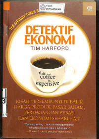 DETEKTIF EKONOMI TIM HARDFORD : Kisah Tersembunyi di Balik Harga Produk, Pasar Saham, Perdagangan Bebas dan Ekonomi Sehari-Hari