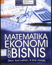 MATEMATIKA EKONOMI DAN BISNIS : Teori, Soal Latihan & Soal Jawab