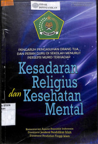 PENGARUH PENGASUHAN ORANG TUA DAN PERAN GURU DI SEKOLAH MENURUT PERSEPSI MURID TERHADAP KESADARAN RELIGIUS DAN KESEHATAN MENTAL