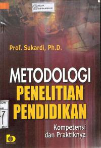 METODOLOGI PENELITIAN PENDIDIKAN : Kompetensi dan Praktiknya