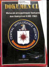 DOKUMEN CIA : Melacak Penggulingan Soekarno dan Konspirasi G30S 1965