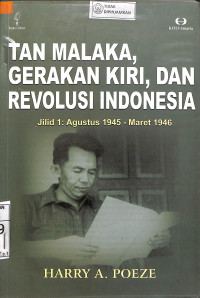 TAN MALAKA, GERAKAN KIRI, DAN REVOLUSI INDONESIA : Jilid 1 = Agustus 1945 - Maret 1946