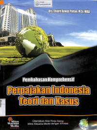 PEMBAHASAN KOMPREHENSIF PERPAJAKAN INDONESIA : Teori dan Kasus