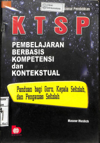 KTSP PEMBELAJARAN BERBASIS KOMPETENSI dan KONTEKSTUAL: Panduan bagi Guru, Kepala Sekolah, dan Pengawas Sekolah