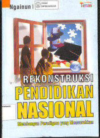 REKONTRUKSI PENDIDIKAN NASIONAL : Membangun Paradigma Yang Mencerahkan