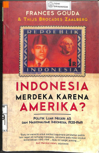 INDONESIA MERDEKA KARENA AMERIKA? Politik Luar Negeri AS dan Nasionalisme Indonesia, 1920-1949