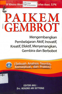 PAIKEM GEMBROT : Mengembangkan Pembelajaran Aktif, Inovatif, Kreatif, Efektif, Menyenangkan, Gembira dan Berbobot