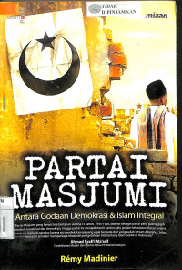 PARTAI MASJUMI: Antara Godaan Demokrasi Dan Islam Integral