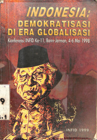 INDONESIA: DEMOKRATISASI DI ERA GLOBALISASI (Konferensi INFID ke- 11, Bonn-Jerman, 4-6 Mei 1998