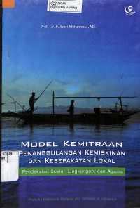 MODEL KEMITRAAN PENANGGULANGAN KEMISKINAN DAN KESEPAKATAN LOKAL: Pendekatan Sosial, Lingkungan, dan Agama