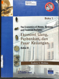 EKONOMI UANG, PERBANKAN, DAN PASAR KEUANGAN : Edisi 8, Buku 1