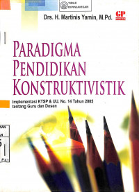 PARADIGMA PENDIDIKAN KONSTRUKTIVISTIK : Implementasi KTSP dan UU. No. 14 Tahun 2005 tentang Guru dan Dosen