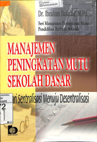 MANAJEMEN PENINGKATAN MUTU SEKOLAH DASAR : dari Serntralisasi Menuju Desentralisasi