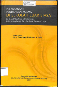 PELAKSANAAN PENDIDIKAN AGAMA DISEKOLAH LUAR BIASA : Kajian di Tiga Propinsi Indonesia : Kalimantan Barat, Bali dan Nusa Tenggara Timur