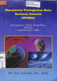 MANAJEMEN PENINGKATAN MUTU BERBASIS SEKOLAH (MPMBS) Peningkatan Mutu Pendidikan Melalui Implementasi KBK