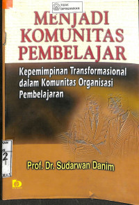 MENJADI KOMUNITAS PEMBELAJARAN : Kepemimpinan Transformasional dalam Komunitas Organisasi Pembelajaran