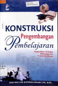 KONTRUKSI PENGEMBANGAN PEMBELAJARAN : Pengaruhnya Terhadap Mekanisme dan Praktik Kurikulum