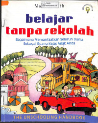 BELAJAR TANPA SEKOLAH : Bagaimana Memanfaatkan Seluruh Dunia Sebagai Ruang Kelas Anak Anda