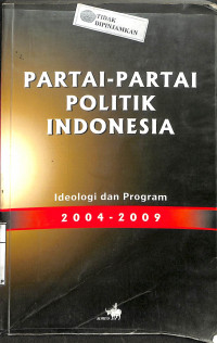 PARTAI-PARTAI POLITIK INDONESIA: Ideologi dan Program 2004-2009