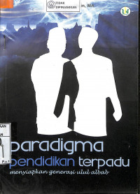 PARADIGMA PENDIDIKAN TERPADU : Menyiapkan Generasi Ulul Albab