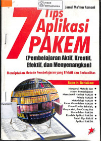 7 TIPS APLIKASI PAKEM (PEMBELAJARAN AKTIF KREATIF EFEKTIF DAN MENYENANGKAN) MENCIPTAKAN METODE PEMBELAJRAN YANG EFEKTIF DAN BERKUALITAS