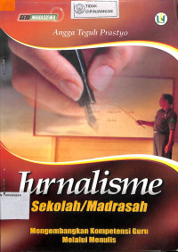 JURNALISME SEKOLAH/MADRASAH : Mengembangkan Kompetensi Guru Melalui Menulis