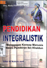 PENDIDIKAN INTEGRALISTIK : Menggagas Konsep Manusia Dalam Pemikiran Ibn Khaldun