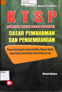 KTSP (KURIKULUM TINGKAT SATUAN PENDIDIKAN) DASAR PEMAHAMAN DAN PENGEMBANGAN