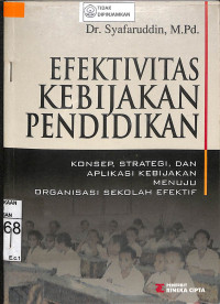 EFEKTIFITAS KEBIJAKAN PENDIDIKAN KONSEP, STRATEGI, DAN APLIKASI KEBIJAKAN MENUJU ORGANISASI SEKOLAH EFEKTIF