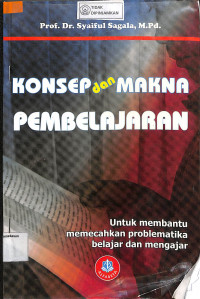 KONSEP DAN MAKNA PEMBELAJARAN :Untuk Membantu Memecahkan Problematika Belajar  dan Mengajar