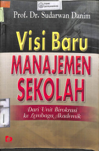 VISI BARU MANAJEMEN SEKOLAH : Dari Unit Birokrasi ke Lembaga Akademik