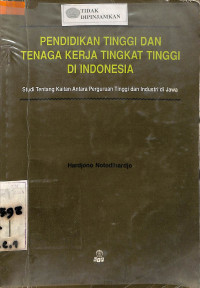 PENDIDIKAN TINGGI DAN TENAGA KERJA TINGKAT TINGGI DI INDONESIA Studi Tentang Kaitan Antara Perguruan Tinggi dan Industri di Jawa