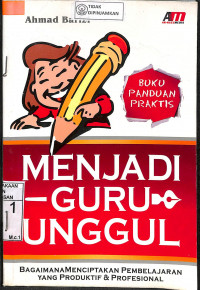 MENJADI GURU UNGGUL: Bagaimana Menciptakan Pembelajaran Yang Produktif & Profesional