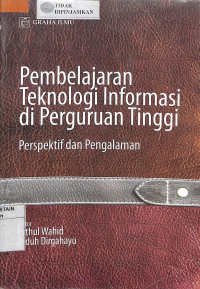 PEMBELAJARAN TEKNOLOGI INFORMASI DI PERGURUAN TINGGI : Perspektif dan Pengalaman