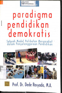 PENDIDIKAN PARADIGMA DEMOKRATIS : Sebuah Model Pelibatan Masyarakat Dalam Penyelenggaraan Pendidikan Edisi Ke Dua